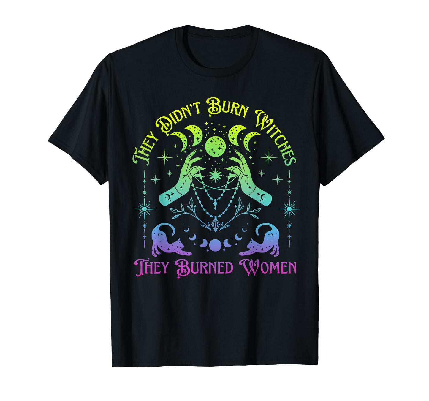 They Didn't Burn Witches They Burned Women Witch Halloween T-Shirt