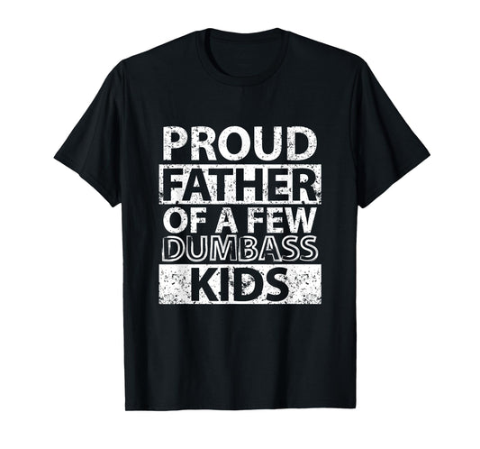 Proud Father Of A Few Dumb-ass Kids Dad Father's Day Stepdad T-Shirt