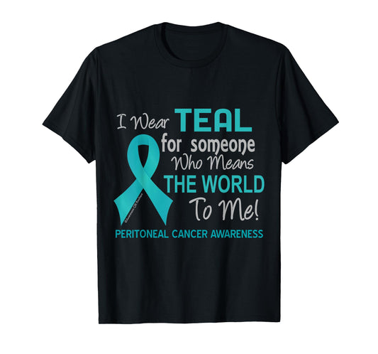 Peritoneal Cancer For Someone Who Means World To Me T-Shirt