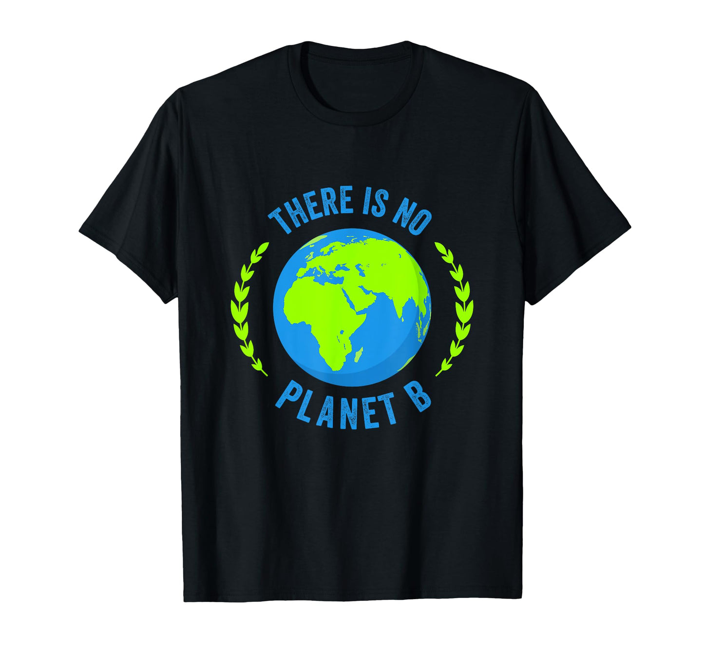 There Is No Planet B Earth Day Global Warming T-Shirt