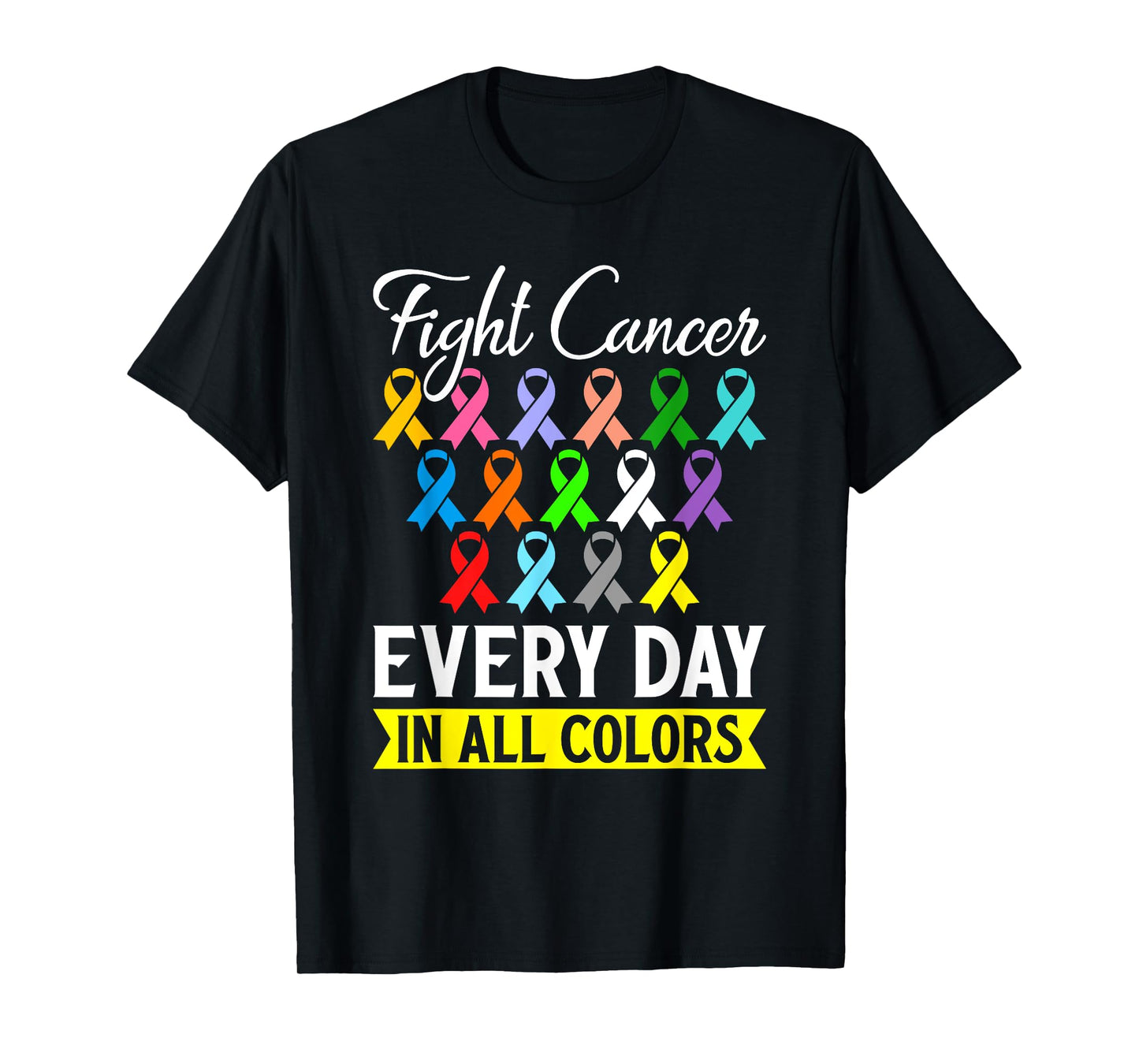 Fight Cancer Every Day In All Color T-Shirt