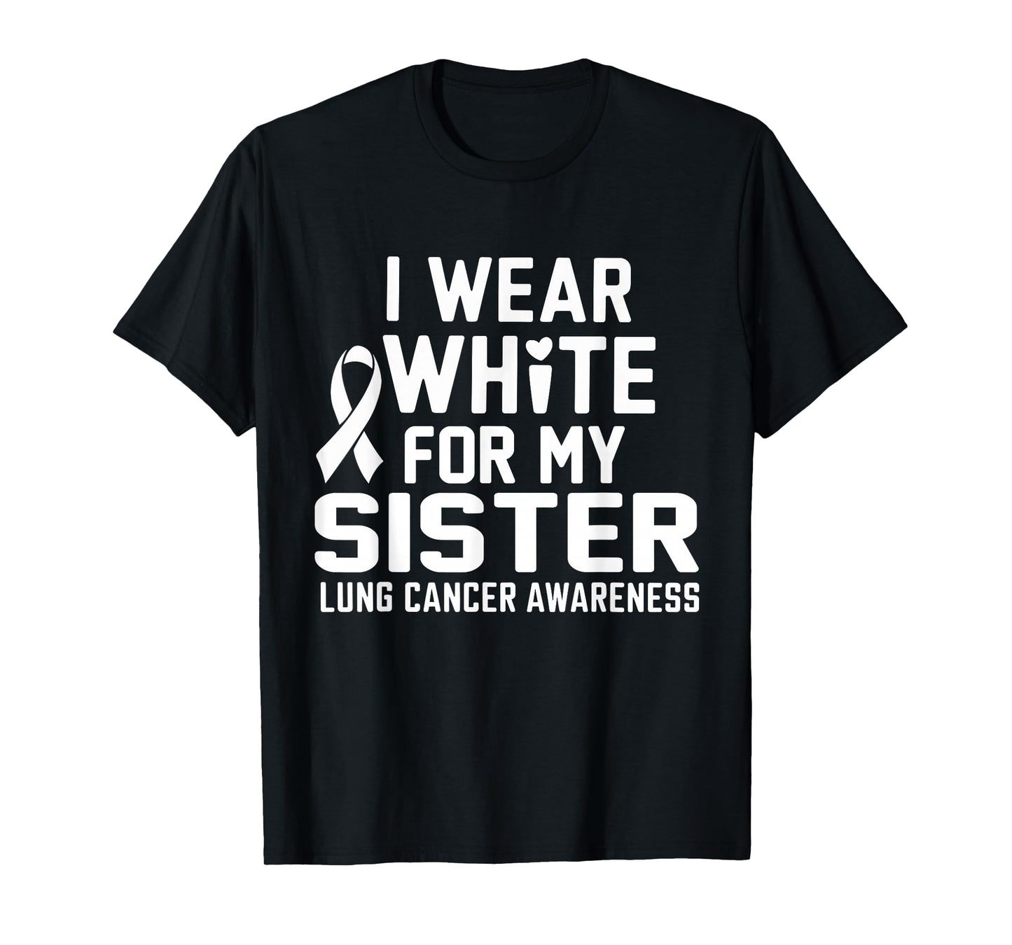 I Wear White For My Sister Lung Cancer Awareness T-Shirt