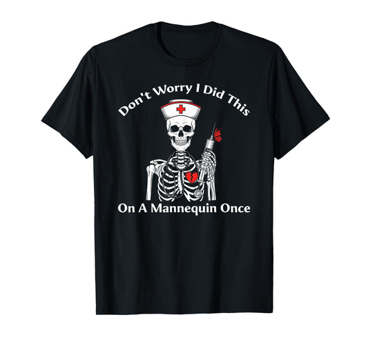 Don't Worry I Did This On A Mannequin Once Skeleton Nurse T-Shirt