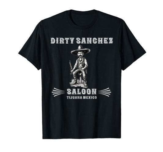 Dirty Sanchez Saloon - Funny Adult Humor T-Shirt