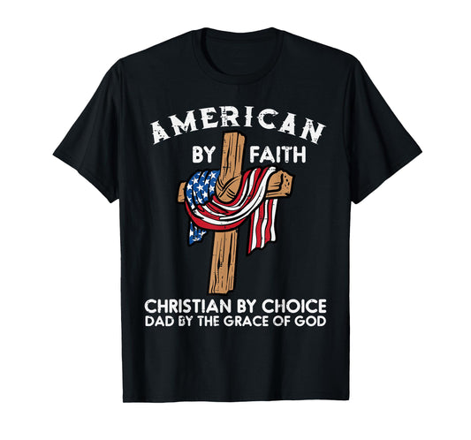 American Faith Christian Choice Dad Grace Of God Fathers Day T-Shirt