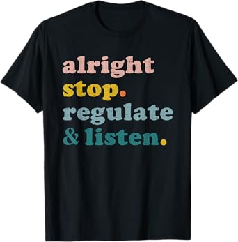 Counselor Alright Stop Regulate and Listen Teacher Men Women T-Shirt