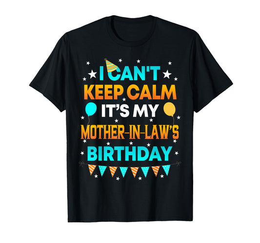 I Can't Keep Calm It's My Mother in Law Birthday Gift Party T-Shirt