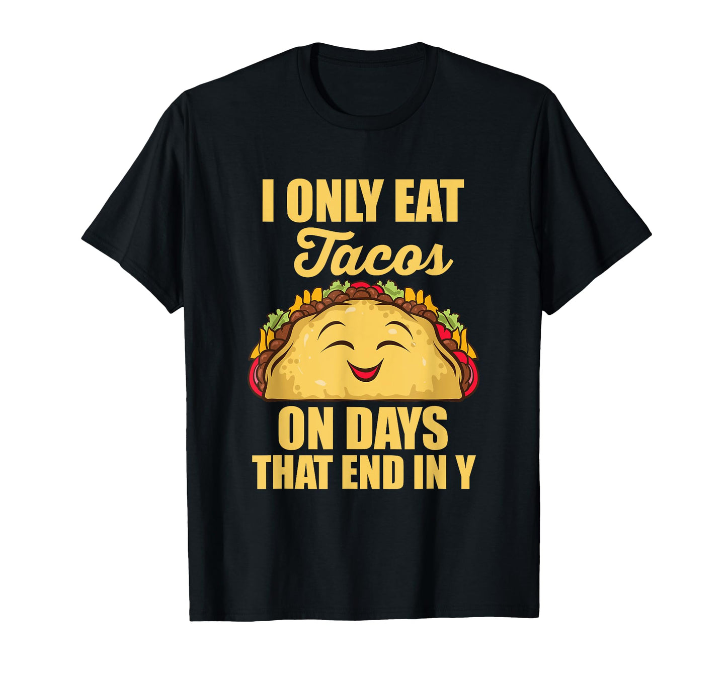 I Only Eat Tacos On Days That End In Y Tacos Mexican Food T-Shirt