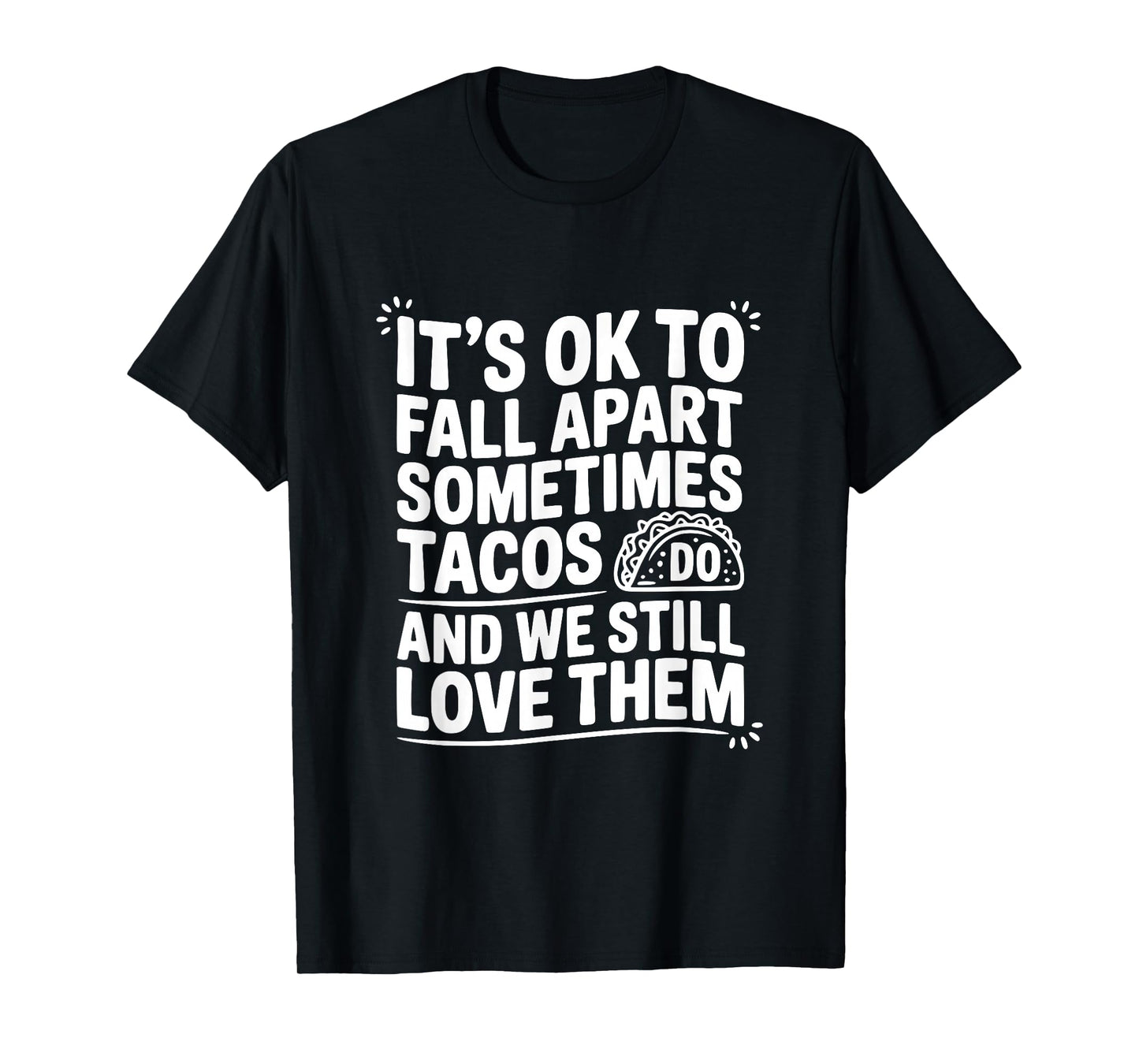 It's Ok to Fall Apart Sometimes Tacos Do Funny Quote T-Shirt