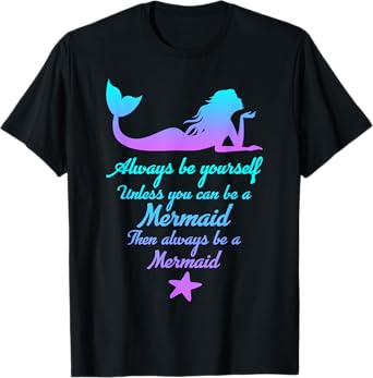 Always Be Yourself Unless You Can Be A Mermaid Funny Mermaid T-Shirt
