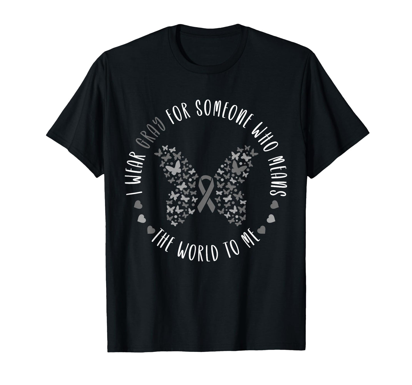 Brain Tumor Brain Cancer Grey Ribbon I Wear Gray For Someone T-Shirt