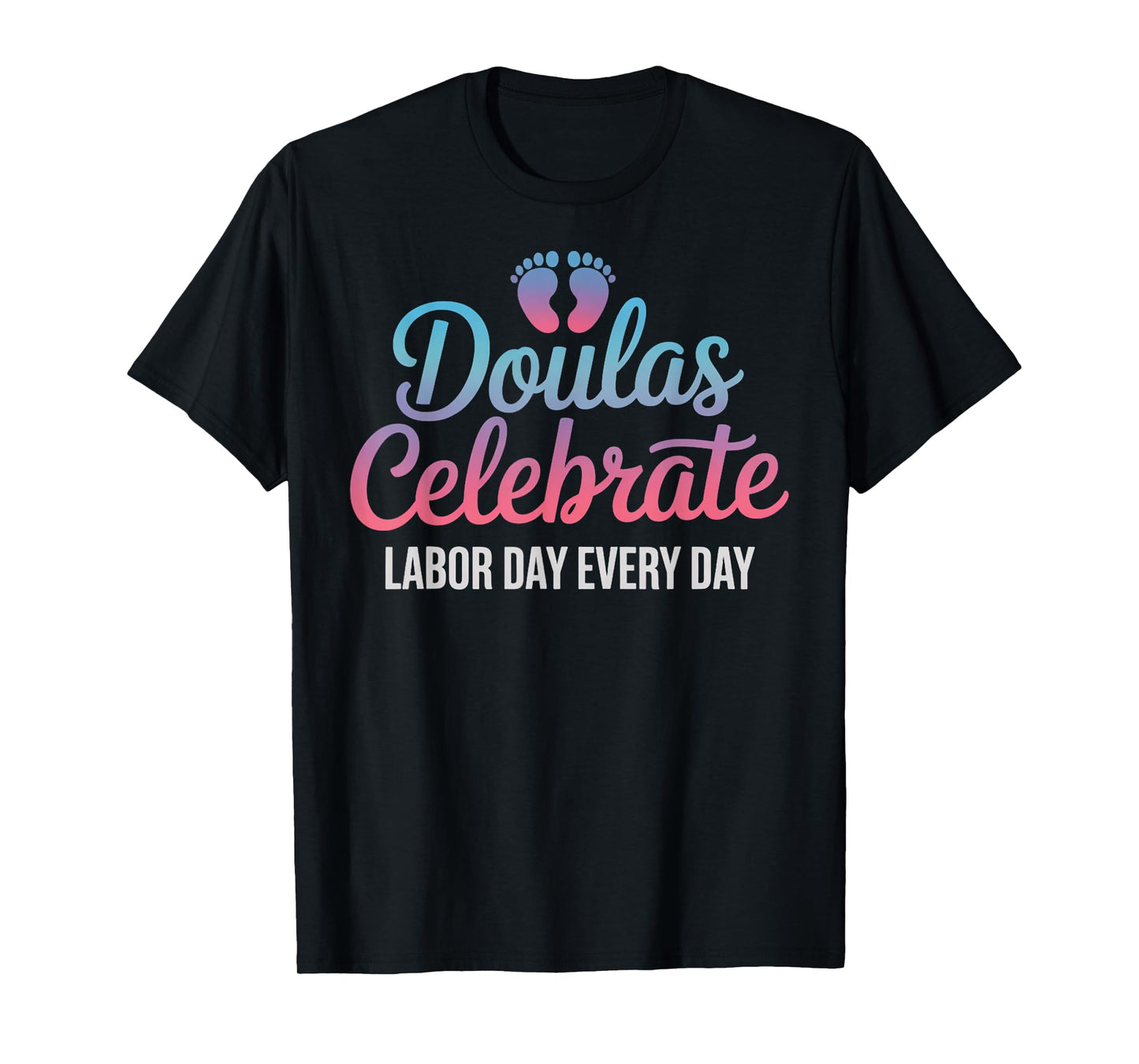 Celebrate Labor Day Doula Birth Worker Midwife Obgyn Doula T-Shirt