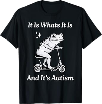 It Is What It Is And It's Autism Funny Meme Autism Awareness T-Shirt
