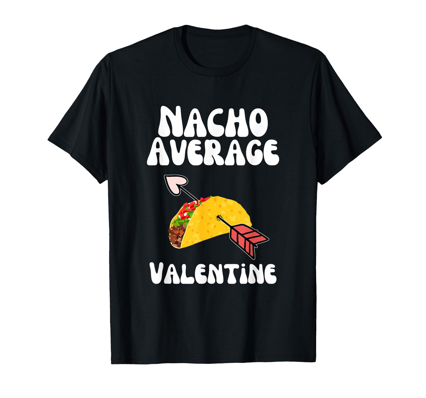 Valentine's Day Humor Taco | Funny Nacho Average Valentine T-Shirt