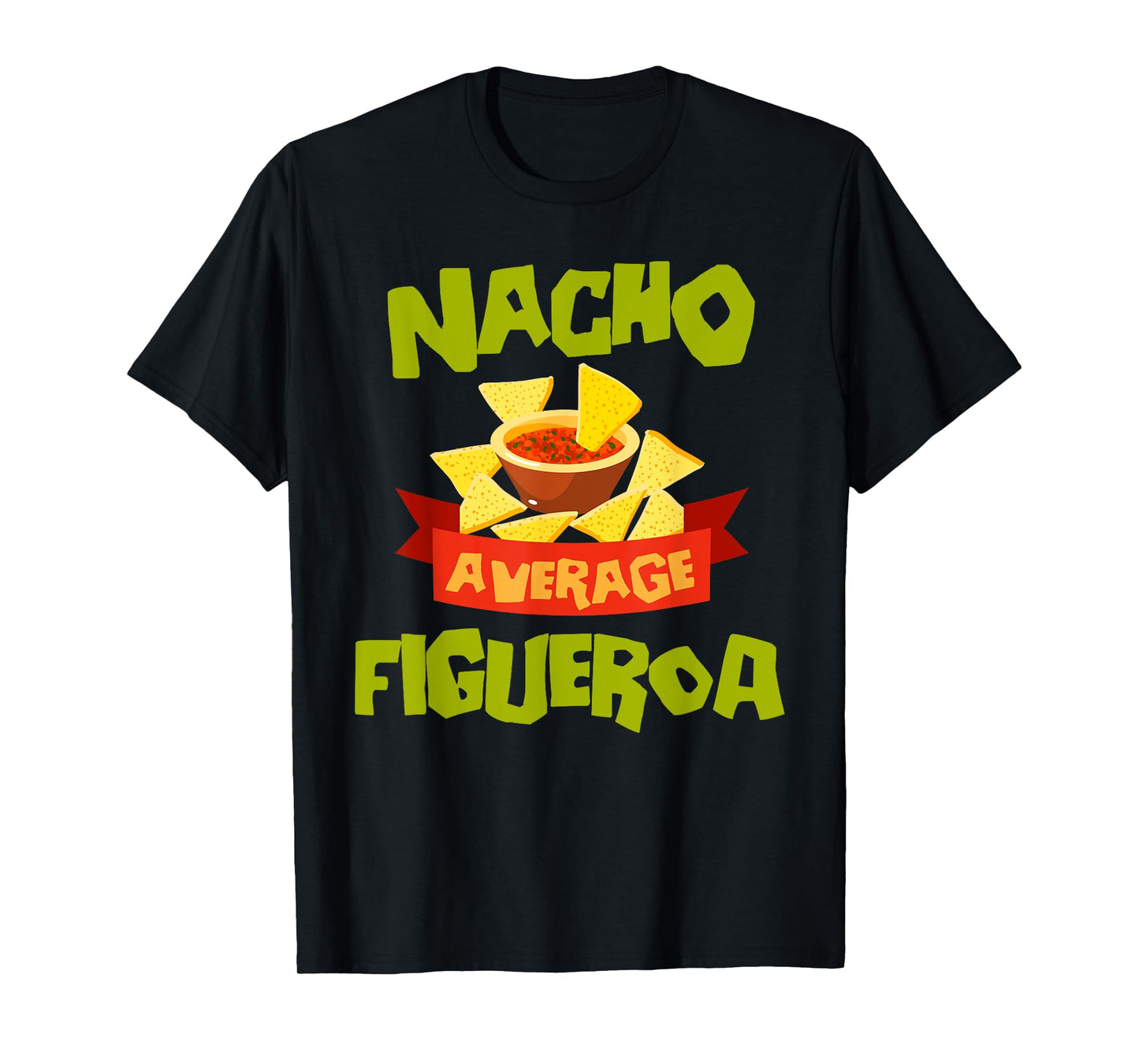 NACHO AVERAGE FIGUEROA Funny Birthday Personalized Surname T-Shirt