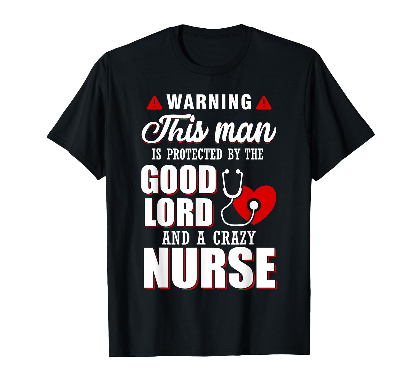 Warning This Man Is Protected By The Good Lord A Crazy Nurse T-Shirt