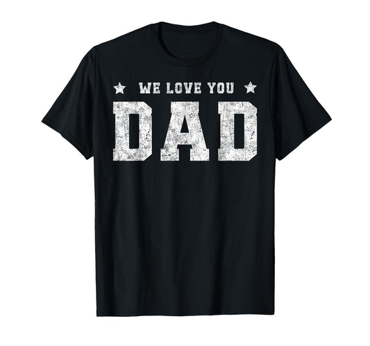 We Love You Dad Father Daddy Family Matching Father's Day T-Shirt