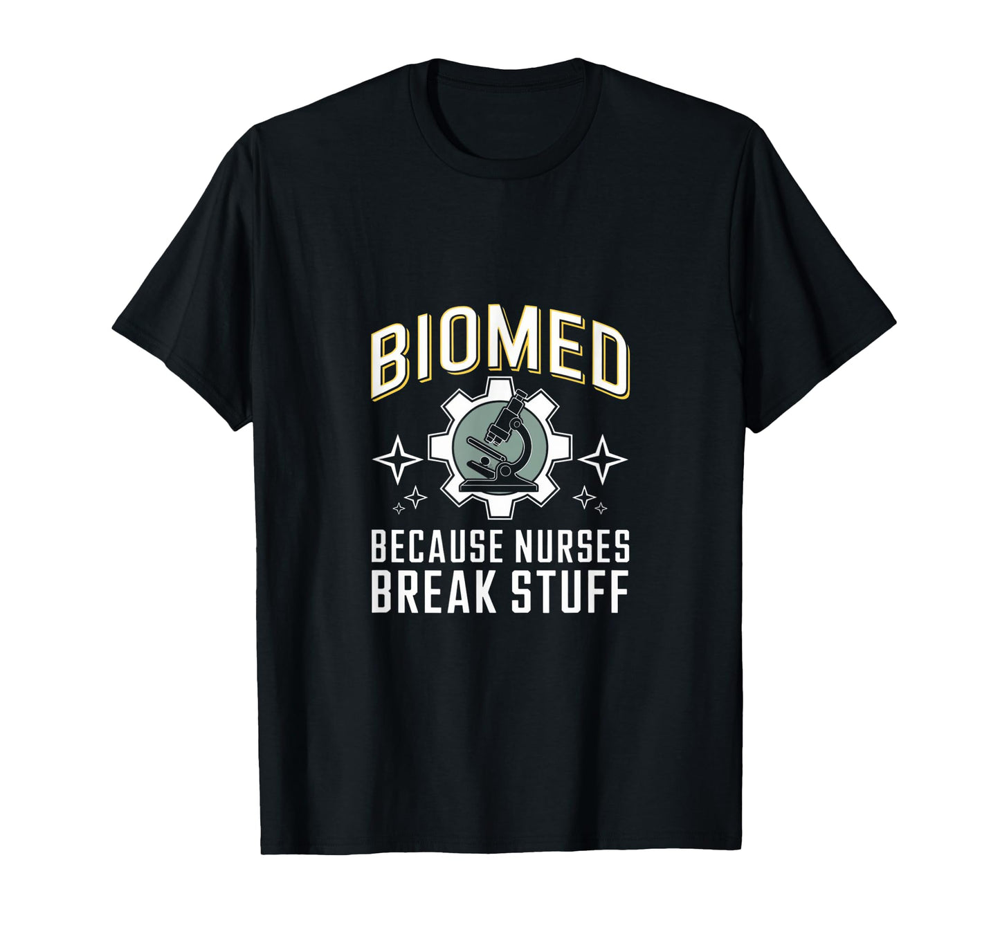 Nurses Break Stuff Biomed Biomedical Engineer T-Shirt