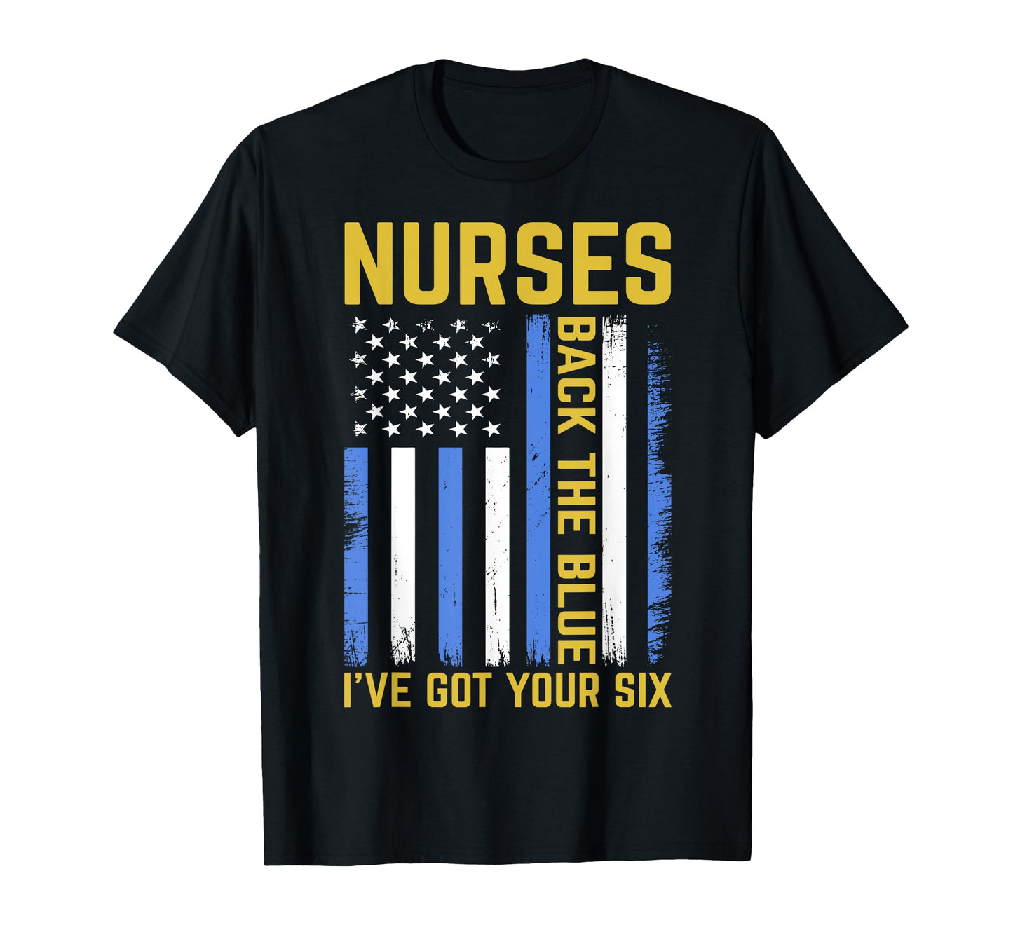 Nurses Back The Blue I've Got Your Six Police Thin Blue Line T-Shirt