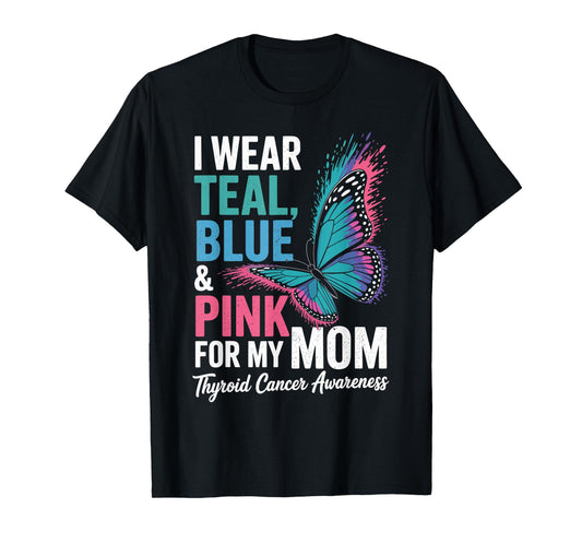 Thyroid Cancer Butterfly I Wear Teal Blue & Pink For My Mom T-Shirt