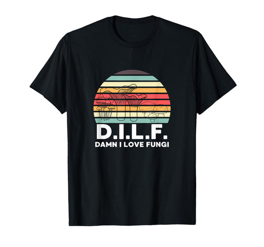 DILF Damn I Love Fungi Mushroom Picking Funny Forager T-Shirt