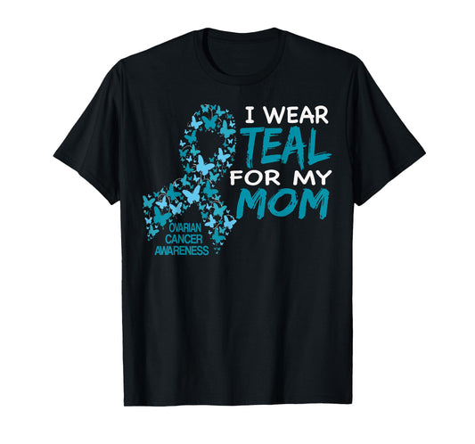 I Wear Teal For My Mom Ovarian Cancer Awareness T Shirt T-Shirt