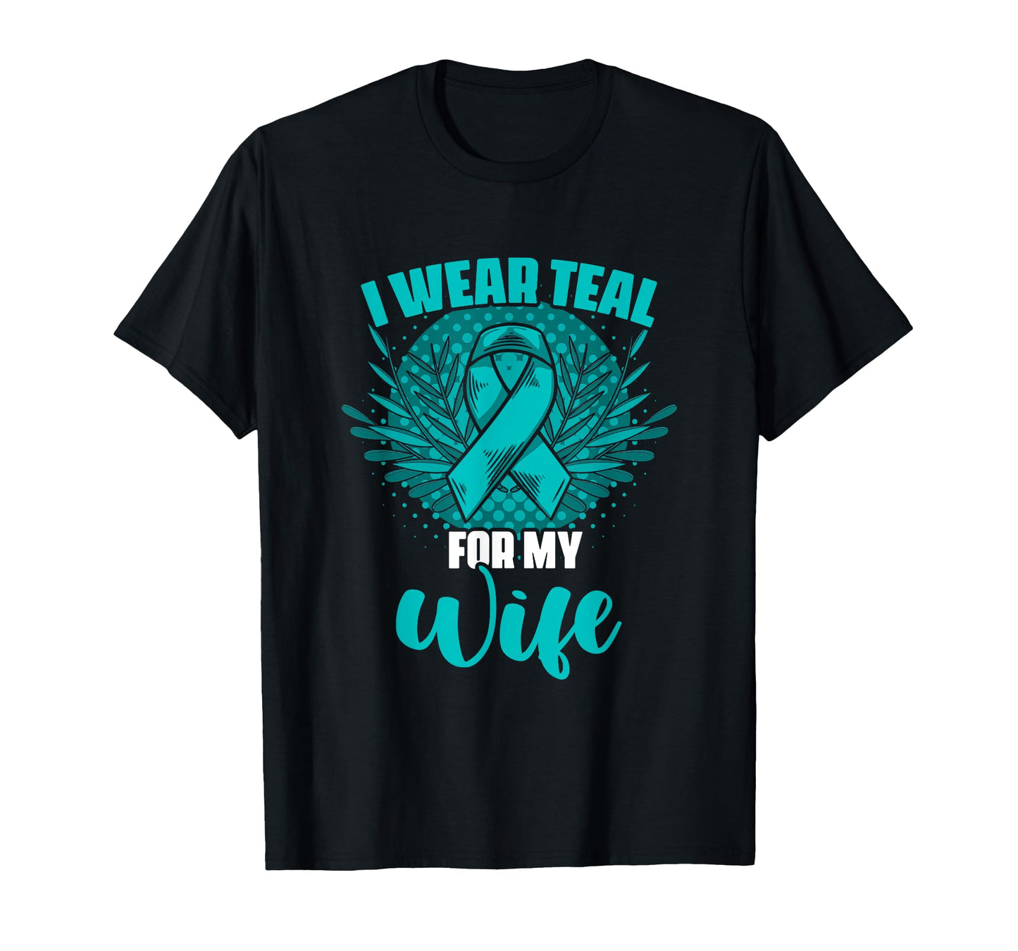 Teal For My Wife Ovary Survivor Support Ovarian Cancer T-Shirt