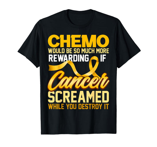 Chemo would be so much more rewarding if Cancer Screamed T-Shirt