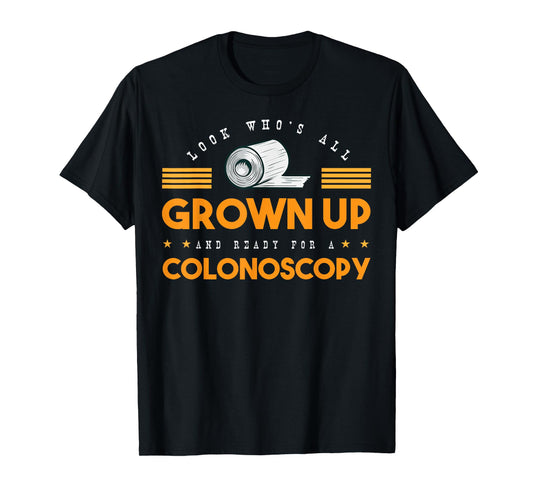 Colon Look Who's All Grown Up And Ready For A Colonoscopy T-Shirt