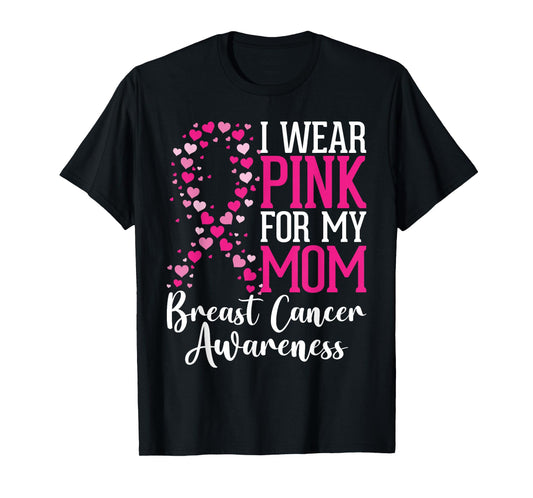 I Wear Pink For My Mom Breast Cancer Awareness Hearts Ribbon T-Shirt