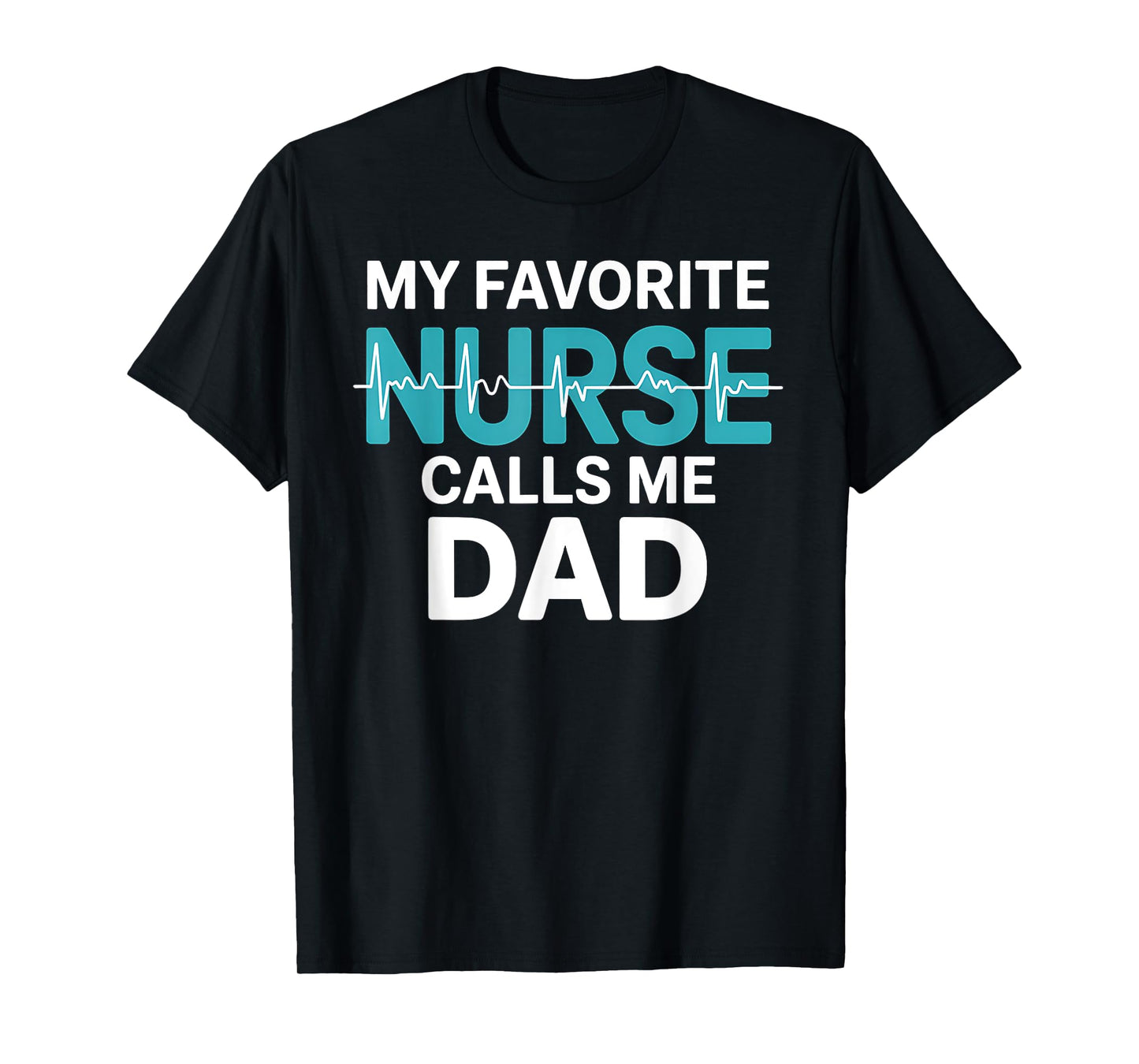 My Favorite Nurse Calls Me Dad Daughter Hospital Nursing T-Shirt