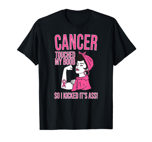 Cancer Touched My Boob So I Kicked Its Ass T-Shirt