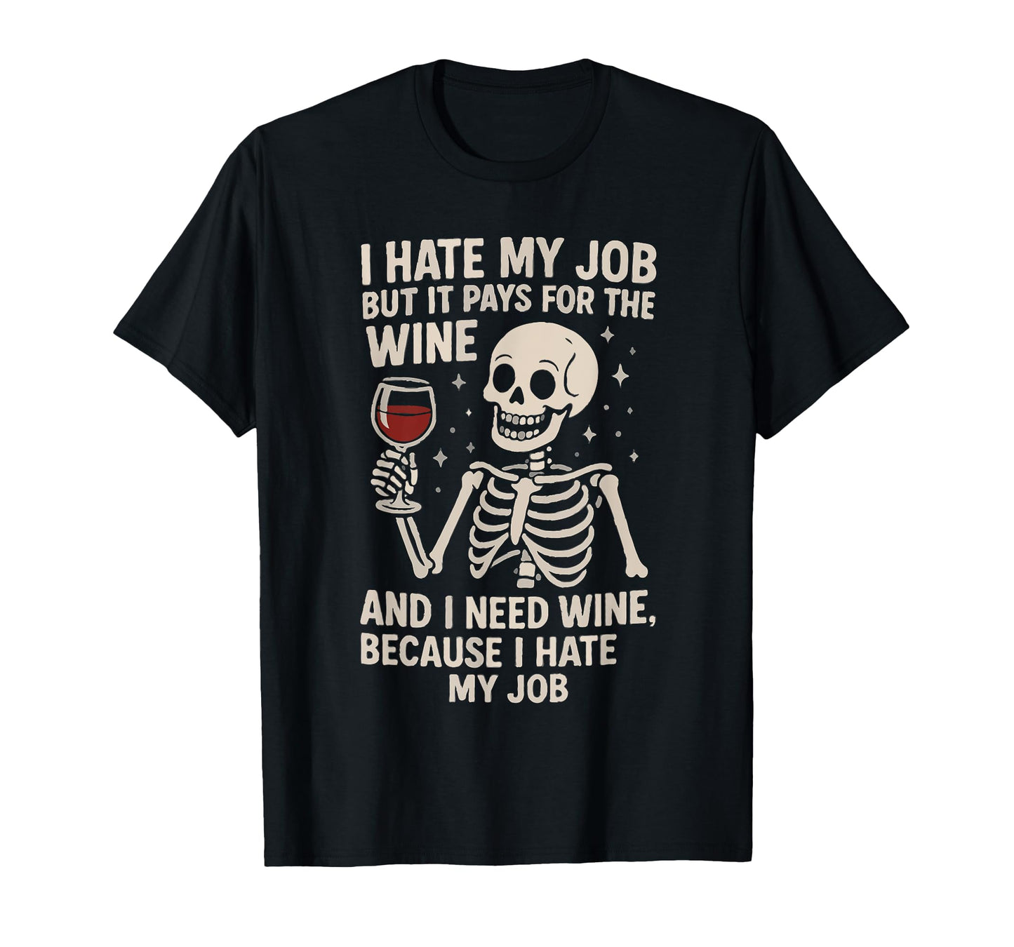 I Hate My Job But It Pays for The Wine and I Need Wine Funny T-Shirt