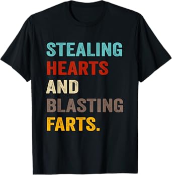 Stealing Hearts And Blasting Farts T-Shirt