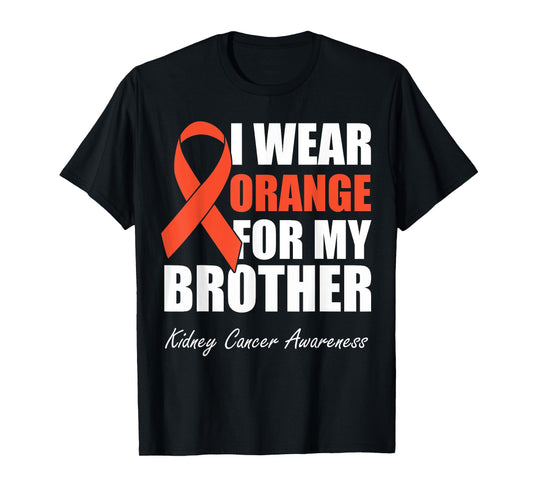 I Wear Orange For My Brother Kidney Cancer Awareness T-Shirt