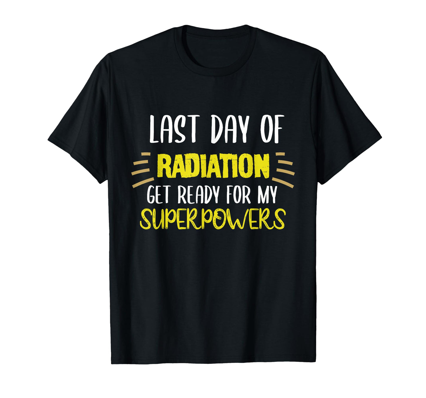 Last Day Of Radiation Get Ready For My Superpowers Quote T-Shirt