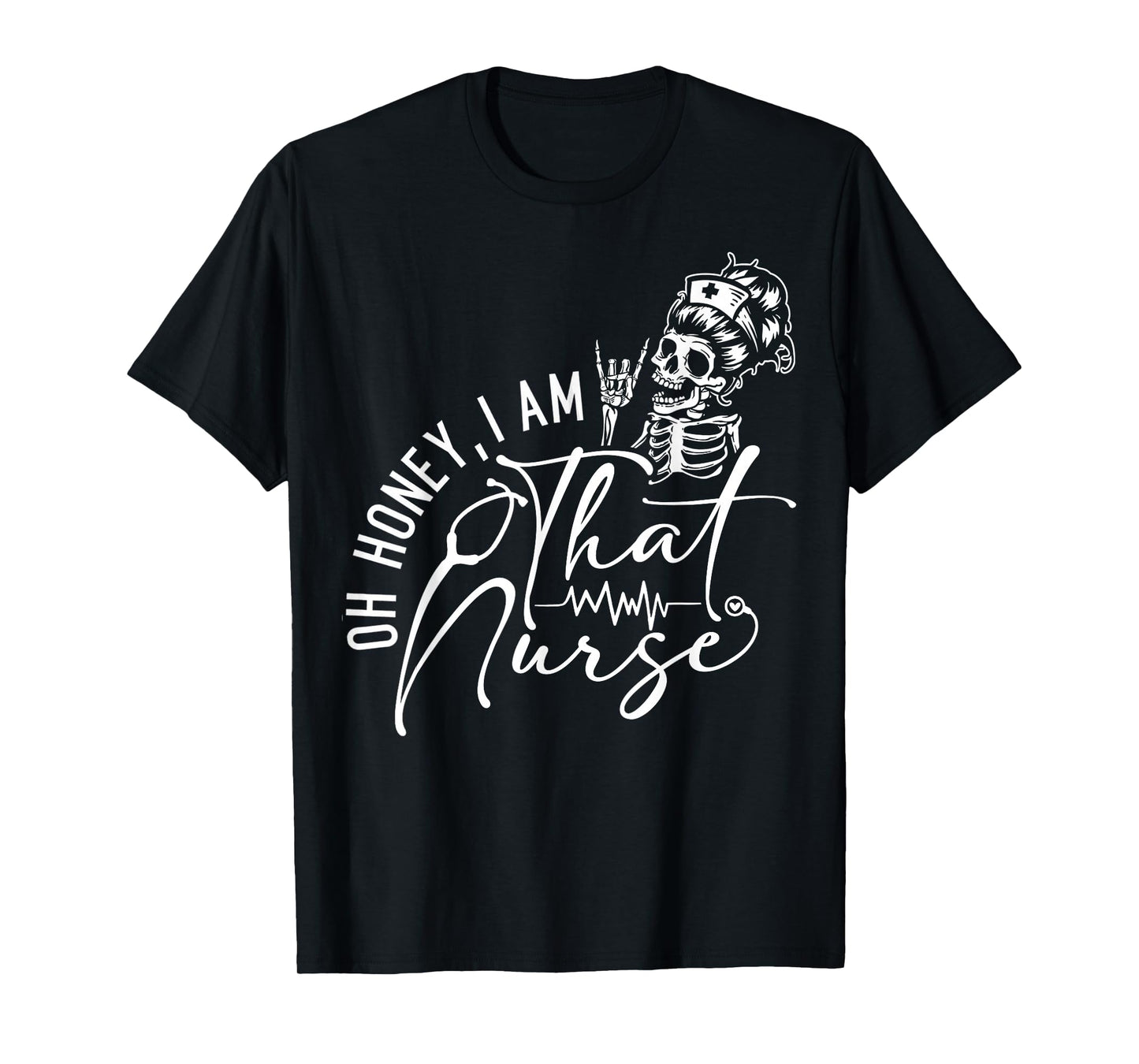 Oh Honey I’m That Nurse Funny Nurse Life Sarcastic Nursing T-Shirt