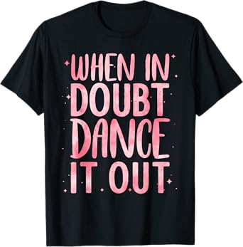 Cute Dance Design For Girls Women Dance Recital Class Dancer T-Shirt