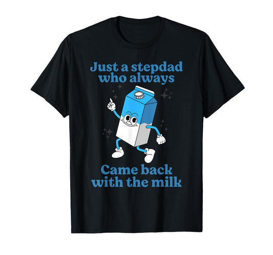 Just A Stepdad Who Always Came Back With The Milk Father Day T-Shirt