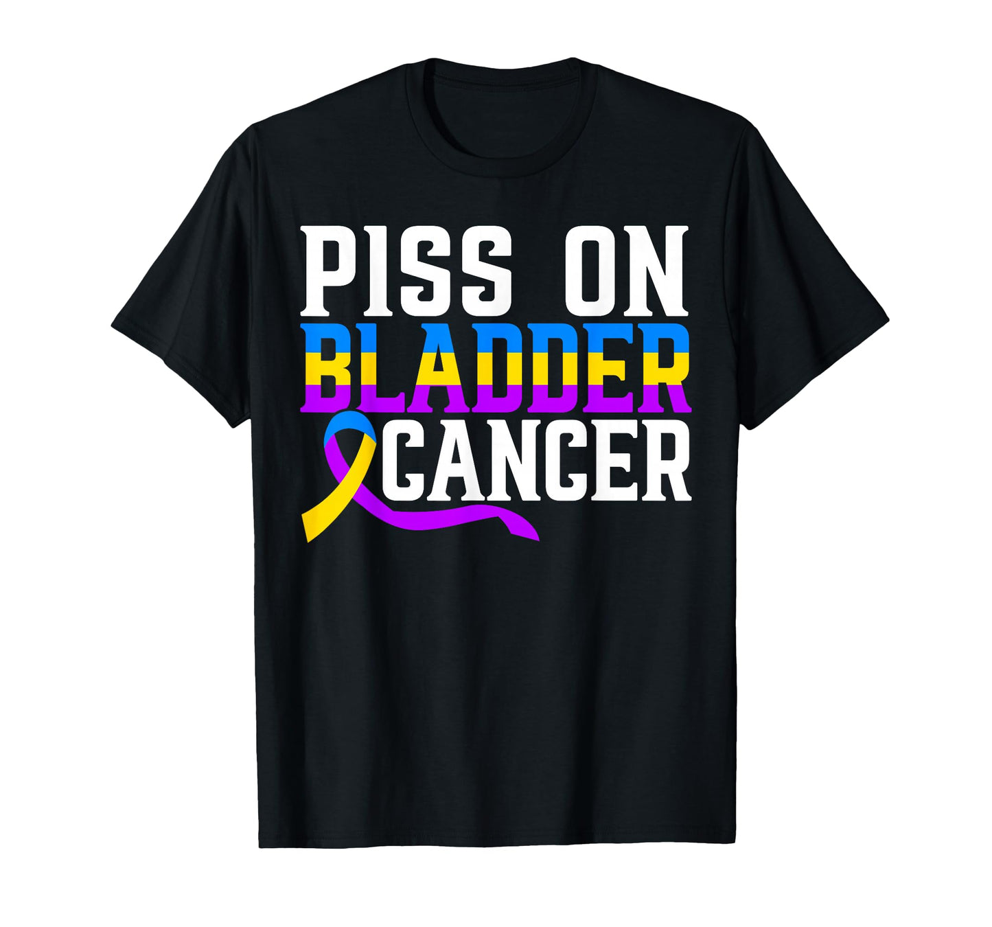 Piss On Bladder Cancer Warrior Bladder Cancer Awareness T-Shirt