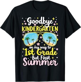 Goodbye Kindergarten, Hello First Grade Tee for Summer Fun T-Shirt