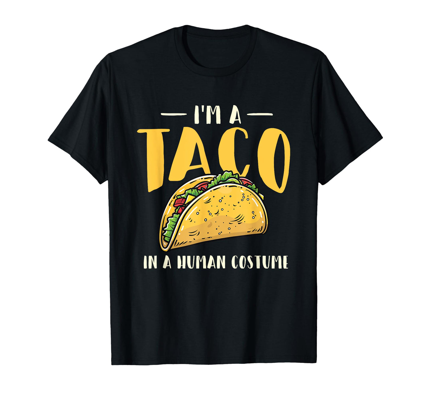 I'm A Taco In A Human Costume - Taco Lover Mexican Food T-Shirt