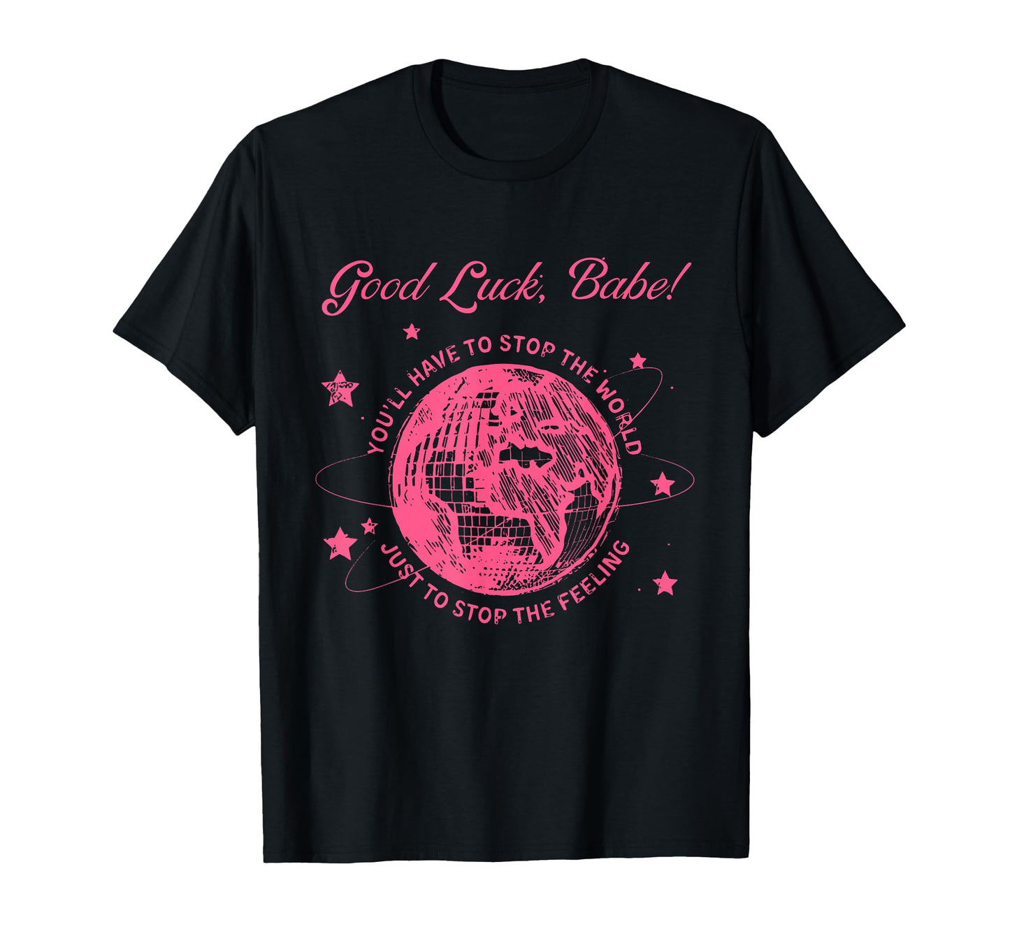 Good Luck, Babe! You'll Have To Stop Apparel T-Shirt