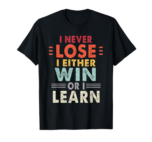 I Never Lose I Either Win Or I Learn Motivational Quote T-Shirt