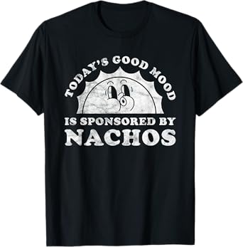 Good Mood Nachos Apparel Co Funny Cute Retro Vintage Nachos Nacho T-Shirt