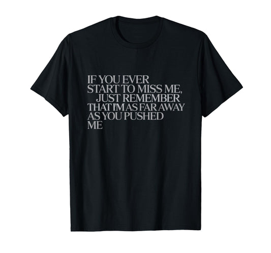 As Far Away as You Pushed Me – Emotional Quote T-Shirt