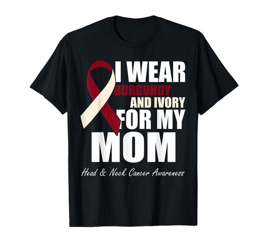 I Wear Burgundy Ivory For My Mom Oral Head Neck Cancer T-Shirt