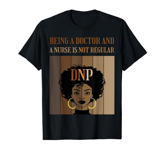 Being A Doctor And A Nurse DNP Nursing Practice Degree Afro T-Shirt