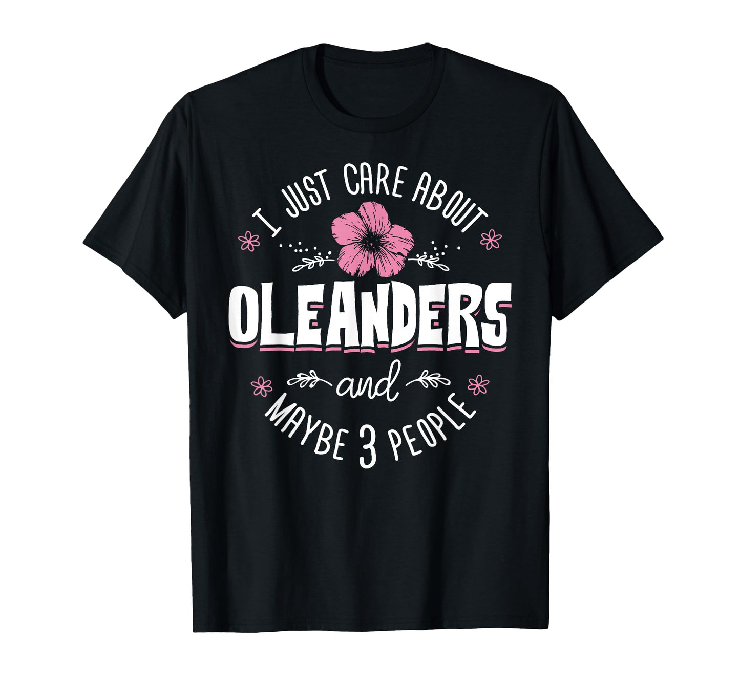 Oleanders Flower Design - I Just Care About Oleanders T-Shirt