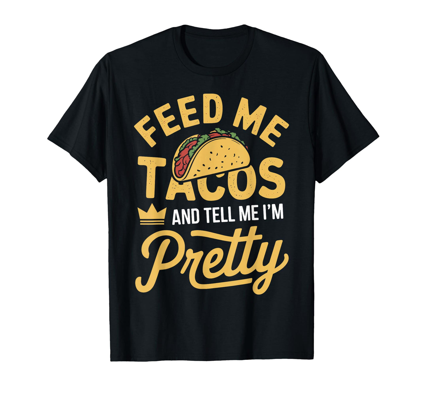 Feed Me Tacos and Tell Me I'm Pretty Funny Taco Day Fiesta T-Shirt